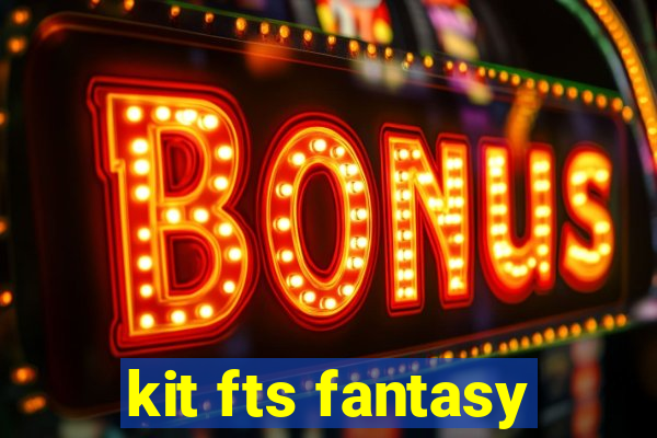 kit fts fantasy